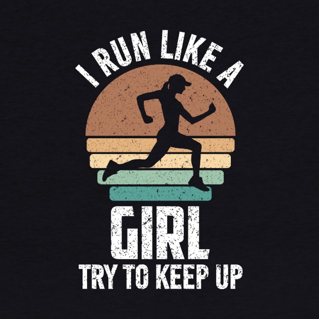 I Run Like a Girl Try to Keep Up by SilverTee